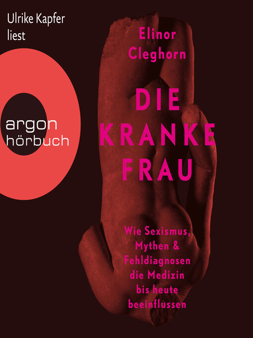 Title details for Die kranke Frau--Wie Sexismus, Mythen und Fehldiagnosen die Medizin bis heute beeinflussen (Ungekürzte Lesung) by Elinor Cleghorn - Wait list